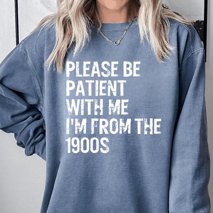 Please Be Patient With Me I'm From The 1900s Classic Comfort Colors Sweatshirt