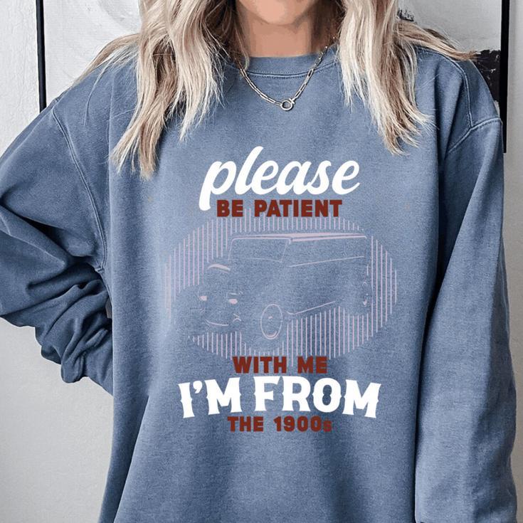 Please Be Patient With Me I'm From The 1900s Classic People Comfort Colors Sweatshirt
