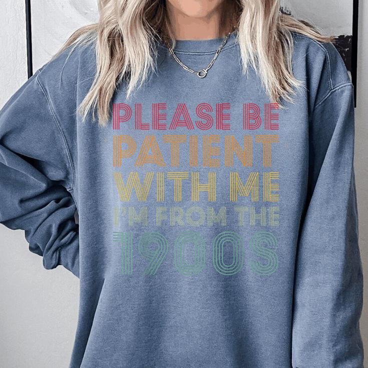 Please Be Patient With Me I'm From The 1900s Classic Retro Comfort Colors Sweatshirt Please Be Patient With Me I'm From The 1900s Classic Retro Comfort Colors Sweatshirt