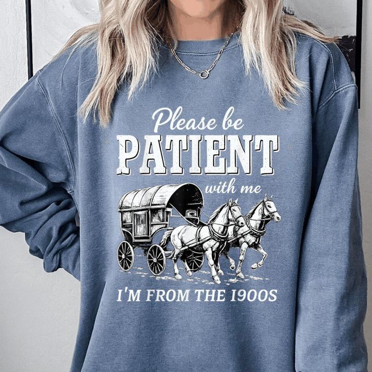 Please Be Patient With Me I'm From The 1900s Comfort Colors Sweatshirt