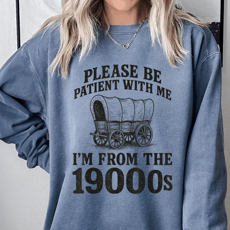 Please Be Patient I'm From The 1900s Comfort Colors Sweatshirt