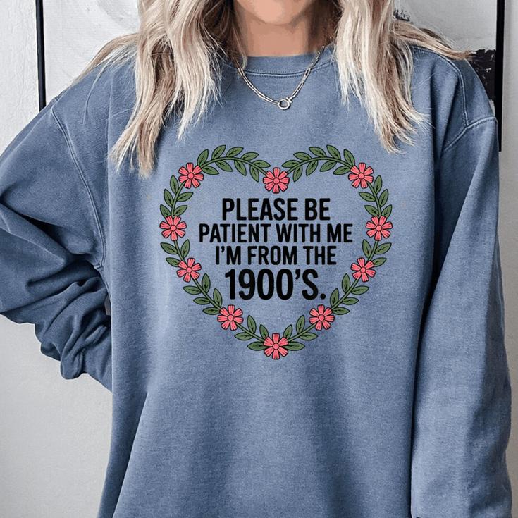 Please Be Patient With My I'm From The 1900s Comfort Colors Sweatshirt