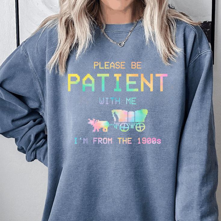 Please Be Patient With Me I'm From The 1900s 1900s Comfort Colors Sweatshirt