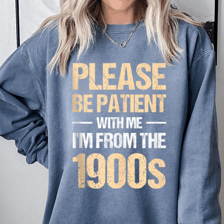 Please Be Be Patient With Me I'm From The 1900s Comfort Colors Sweatshirt