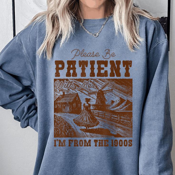 Please Be Patient With Me I'm From The 1900s Country Girl Comfort Colors Sweatshirt Please Be Patient With Me I'm From The 1900s Country Girl Comfort Colors Sweatshirt