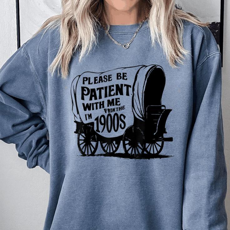 Please Be Patient With Me I'm From The 1900s Covered Wagon Comfort Colors Sweatshirt Please Be Patient With Me I'm From The 1900s Covered Wagon Comfort Colors Sweatshirt