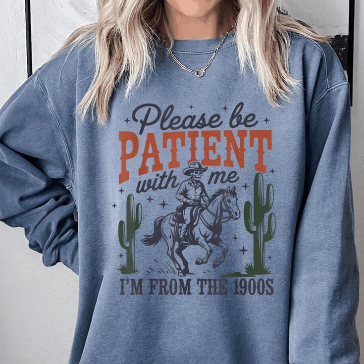 Please Be Patient I'm From The 1900s Cowboy Skeleton Comfort Colors Sweatshirt Please Be Patient I'm From The 1900s Cowboy Skeleton Comfort Colors Sweatshirt