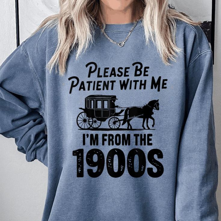 Please Be Patient With Me I'm From The 1900s Dad Joke Saying Comfort Colors Sweatshirt Please Be Patient With Me I'm From The 1900s Dad Joke Saying Comfort Colors Sweatshirt