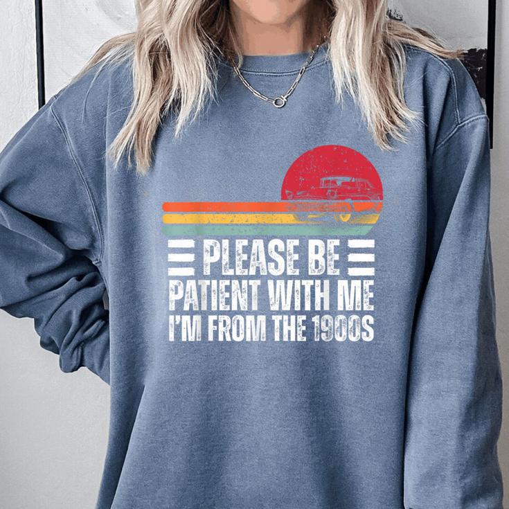 Please Be Patient With Me I'm From The 1900s Fathers Day Comfort Colors Sweatshirt