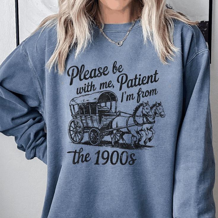 Please Be Patient With Me I'm From The 1900s Funny Comfort Colors Sweatshirt Please Be Patient With Me I'm From The 1900s Funny Comfort Colors Sweatshirt