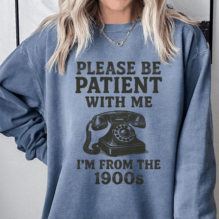 Please Be Patient With Me I'm From The 1900s Funny Premium Tri-Blend Comfort Colors Sweatshirt