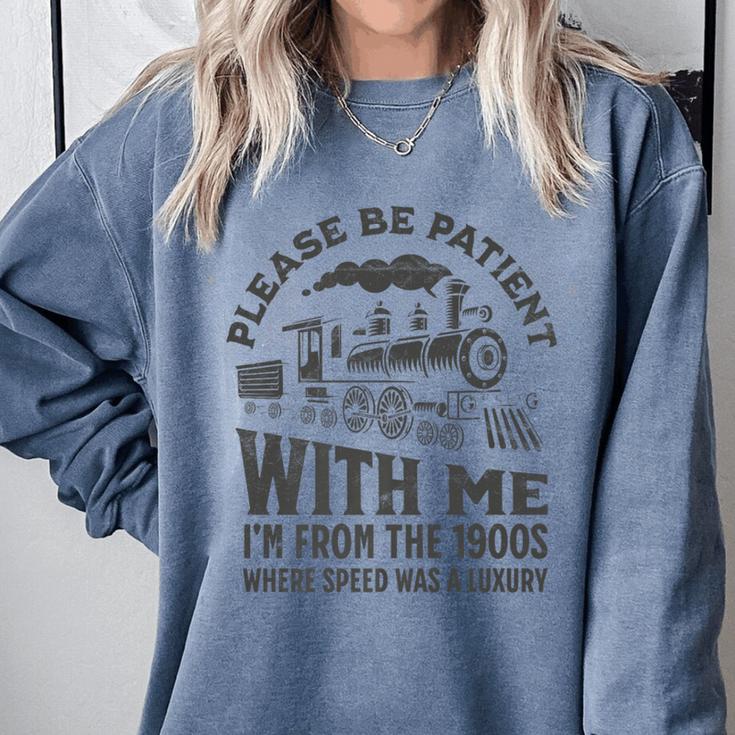 Please Be Patient With Me I'm From The 1900s Funny Train Premium Comfort Colors Sweatshirt Please Be Patient With Me I'm From The 1900s Funny Train Premium Comfort Colors Sweatshirt