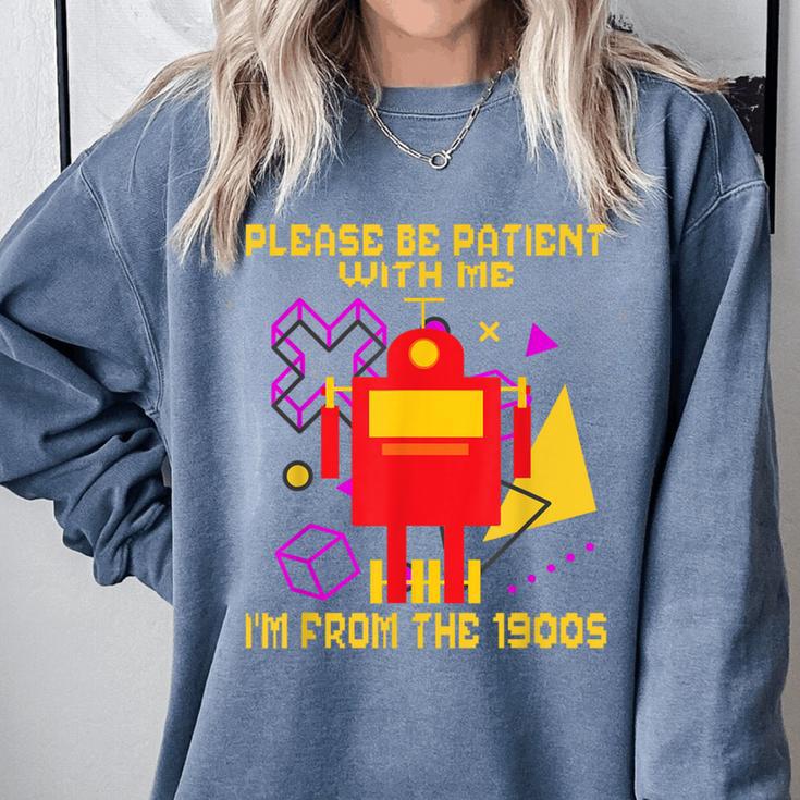 Please Be Patient With Me I'm From The 1900s Gen X Robot Comfort Colors Sweatshirt