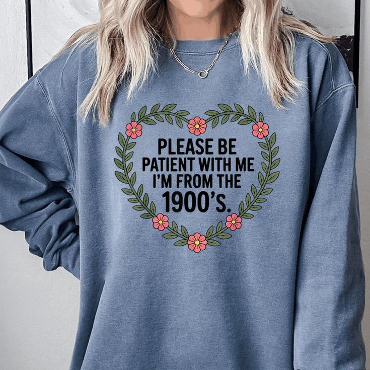 Please Be Patient With My I'm From The 1900s Generation Comfort Colors Sweatshirt