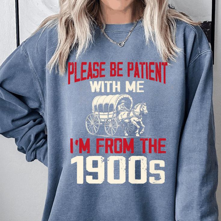Please Be Patient With Me I'm From The 1900s Grandma Grandpa Premium Comfort Colors Sweatshirt