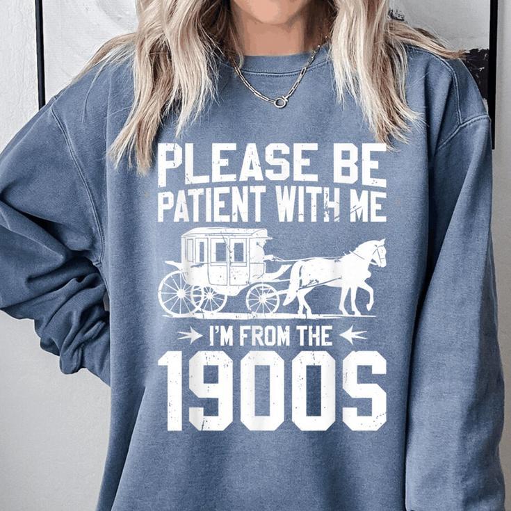 Please Be Patient I'm From The 1900s Over The Hill 90s Comfort Colors Sweatshirt Please Be Patient I'm From The 1900s Over The Hill 90s Comfort Colors Sweatshirt
