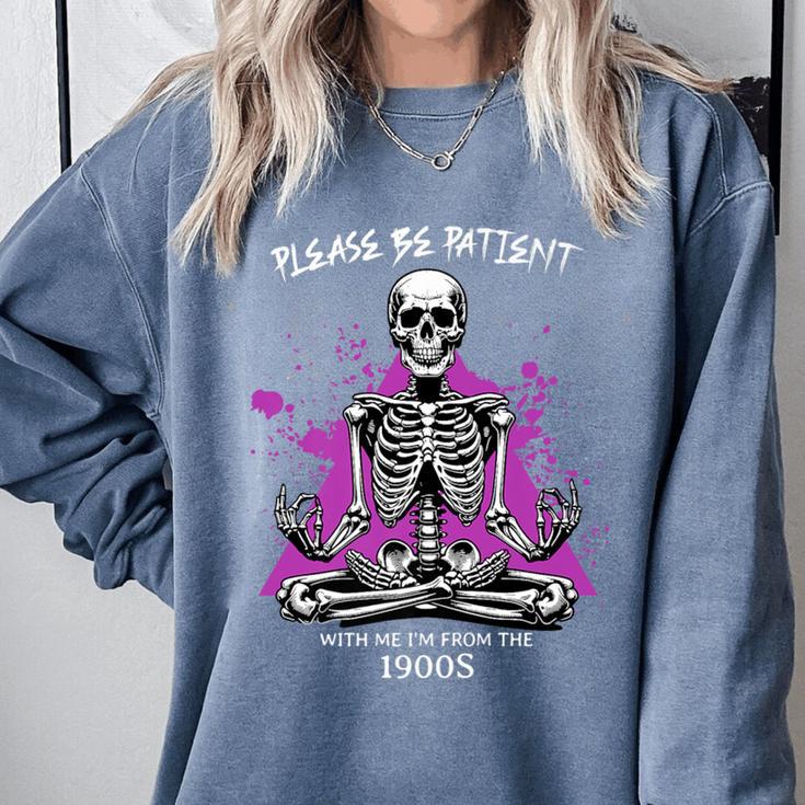 Please Be Patient With Me I'm From The 1900s Humor Premium Comfort Colors Sweatshirt Please Be Patient With Me I'm From The 1900s Humor Premium Comfort Colors Sweatshirt