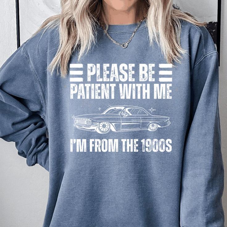Please Be Patient With Me I'm From The 1900s Humorous Saying Comfort Colors Sweatshirt