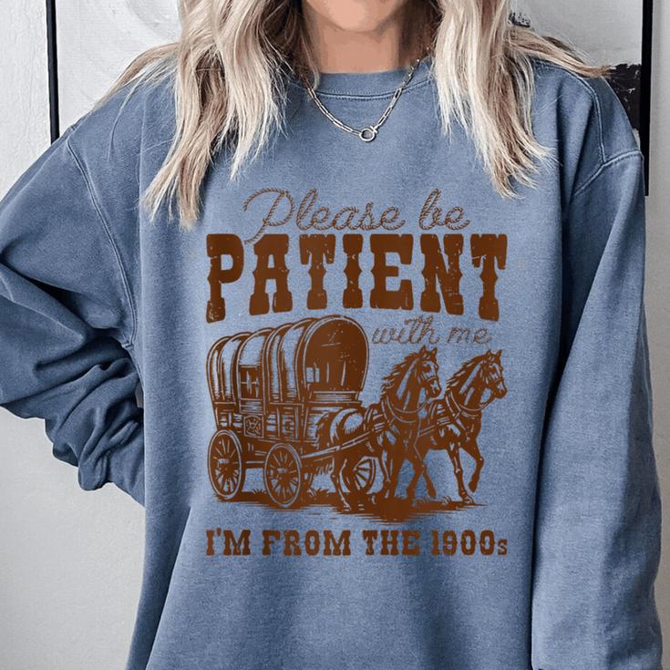 Please Be Patient With Me I'm From The 1900s 1900s Meme Comfort Colors Sweatshirt