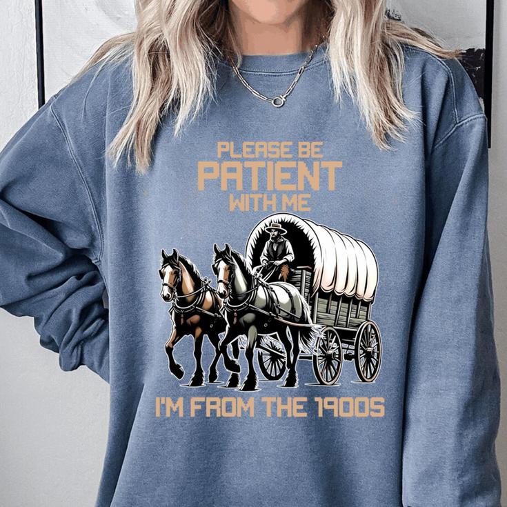 Please Be Patient With Me I'm From The 1900s Men Women Comfort Colors Sweatshirt Please Be Patient With Me I'm From The 1900s Men Women Comfort Colors Sweatshirt