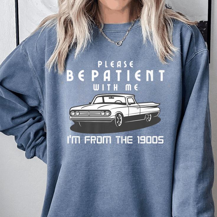 Please Be Patient With Me I'm From The 1900s Old Car Premium Comfort Colors Sweatshirt Please Be Patient With Me I'm From The 1900s Old Car Premium Comfort Colors Sweatshirt
