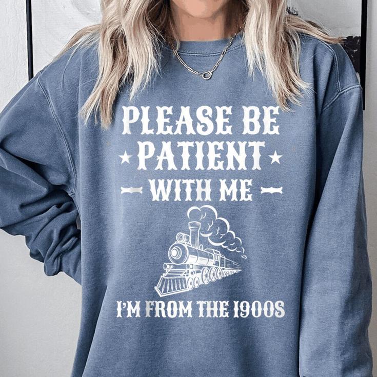 Please Be Patient I'm From The 1900s Old Men & Women Comfort Colors Sweatshirt Please Be Patient I'm From The 1900s Old Men & Women Comfort Colors Sweatshirt