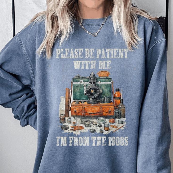 Please Be Patient With Me I'm From The 1900s Photographer Premium Comfort Colors Sweatshirt Please Be Patient With Me I'm From The 1900s Photographer Premium Comfort Colors Sweatshirt