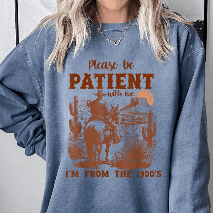 Please Be Patient With Me I'm From The 1900s Quote Comfort Colors Sweatshirt