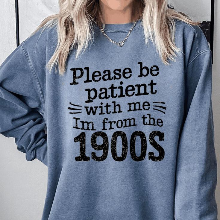 Please Be Patient With Me I'm From The 1900s Quote Premium Comfort Colors Sweatshirt
