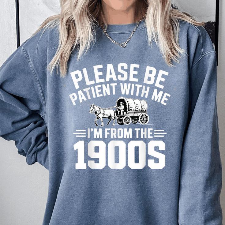 Please Be Patient With My I'm From The 1900s Retirement Comfort Colors Sweatshirt Please Be Patient With My I'm From The 1900s Retirement Comfort Colors Sweatshirt