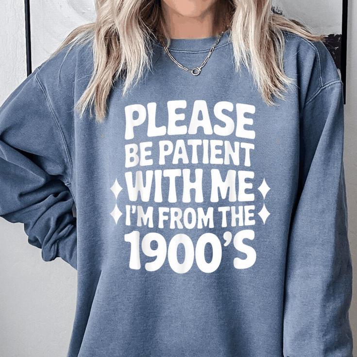 Please Be Patient With Me I'm From The 1900s Retro Age Comfort Colors Sweatshirt