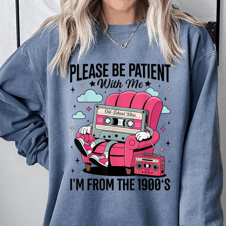 Please Be Patient I'm From The 1900s Retro Cassette Comfort Colors Sweatshirt Please Be Patient I'm From The 1900s Retro Cassette Comfort Colors Sweatshirt