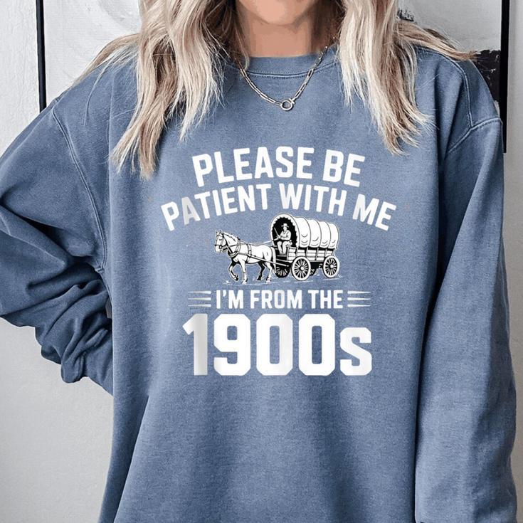Please Be Patient With My I'm From The 1900s Sarcastic Comfort Colors Sweatshirt