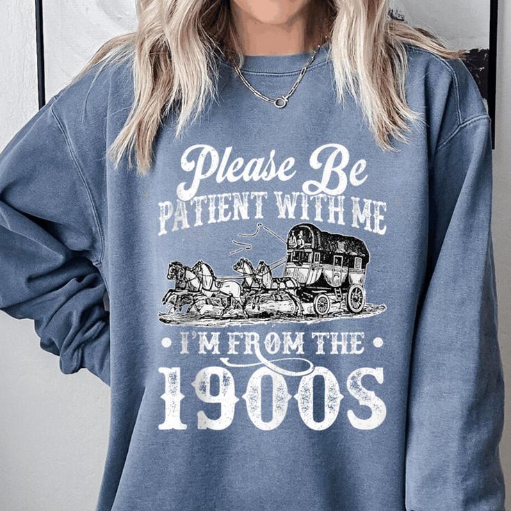 Please Be Patient With Me I'm From The 1900s Sarcastic Humor Comfort Colors Sweatshirt