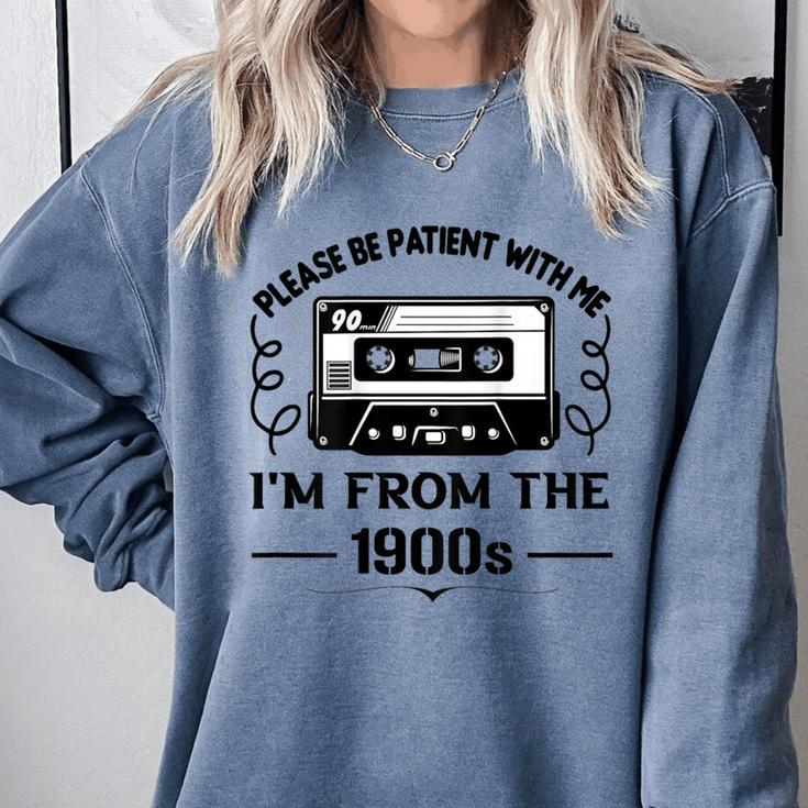 Please Be Patient With Me I'm From The 1900s Sarcastic Idea Comfort Colors Sweatshirt Please Be Patient With Me I'm From The 1900s Sarcastic Idea Comfort Colors Sweatshirt