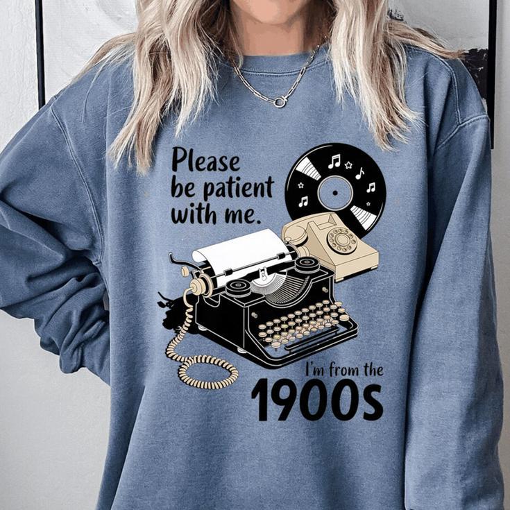 Please Be Patient I'm From The 1900s Sarcastic Joke Premium Tri-Blend Comfort Colors Sweatshirt Please Be Patient I'm From The 1900s Sarcastic Joke Premium Tri-Blend Comfort Colors Sweatshirt