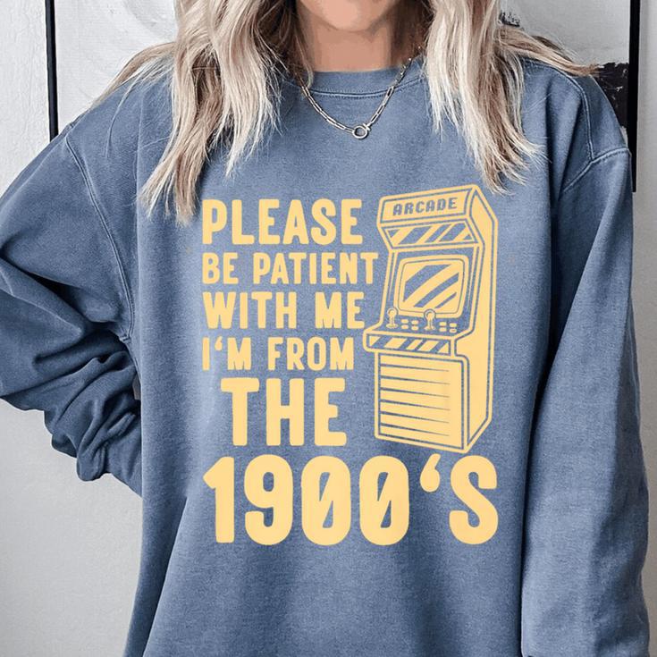 Please Be Patient With Me I'm From The 1900s Shirt Premium Comfort Colors Sweatshirt Please Be Patient With Me I'm From The 1900s Shirt Premium Comfort Colors Sweatshirt