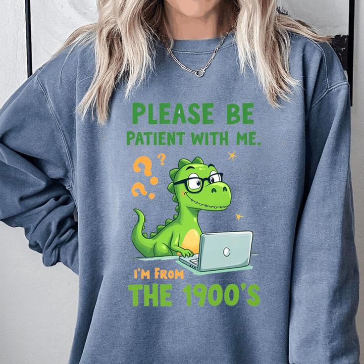 Please Be Patient With Me I'm From The 1900s Soft Tee Premium Comfort Colors Sweatshirt
