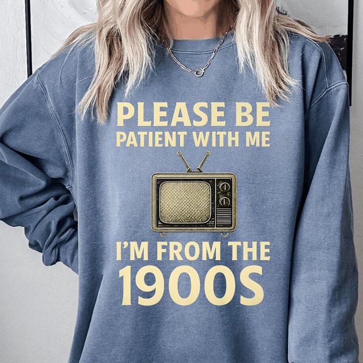 Please Be Patient With Me I'm From The 1900s Television Set Premium Comfort Colors Sweatshirt