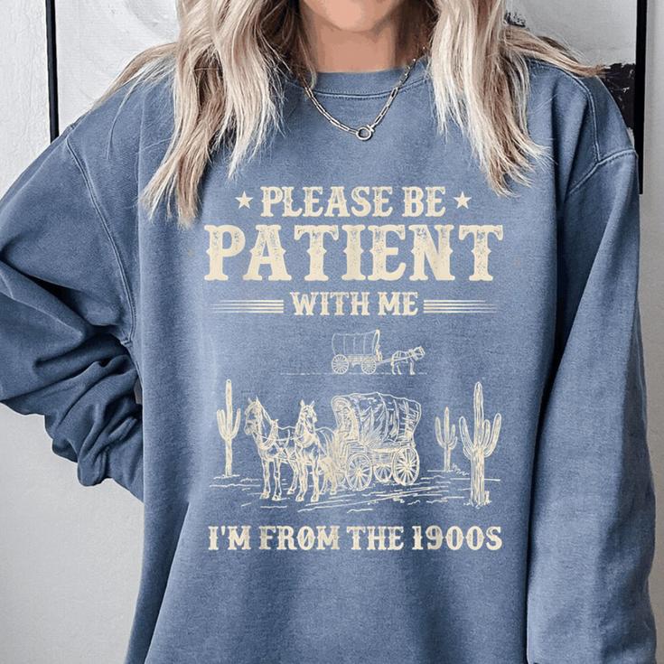 Please Be Patient With Me I'm From The 1900s Women Comfort Colors Sweatshirt