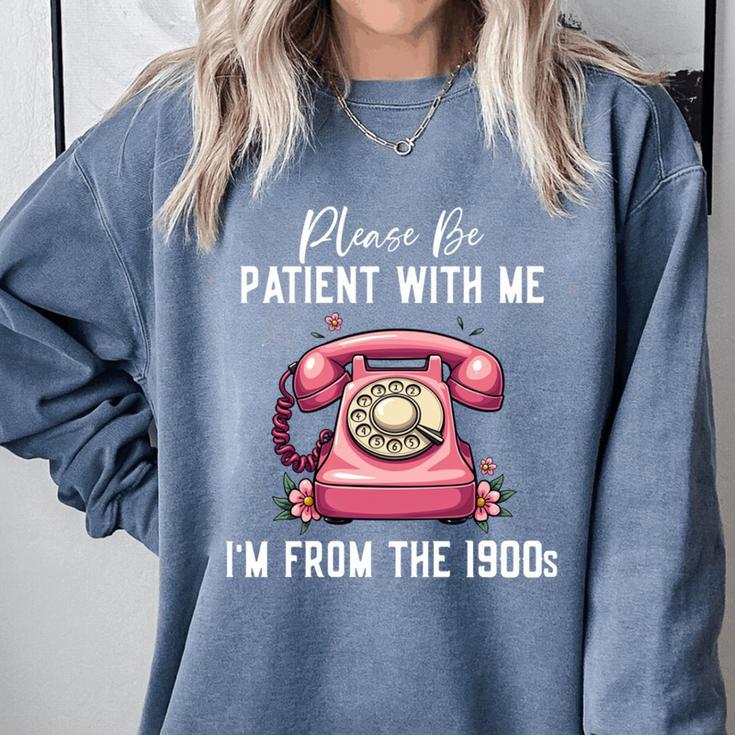 Please Be Patient With Me I'm From The 1900s Women Girl Comfort Colors Sweatshirt Please Be Patient With Me I'm From The 1900s Women Girl Comfort Colors Sweatshirt