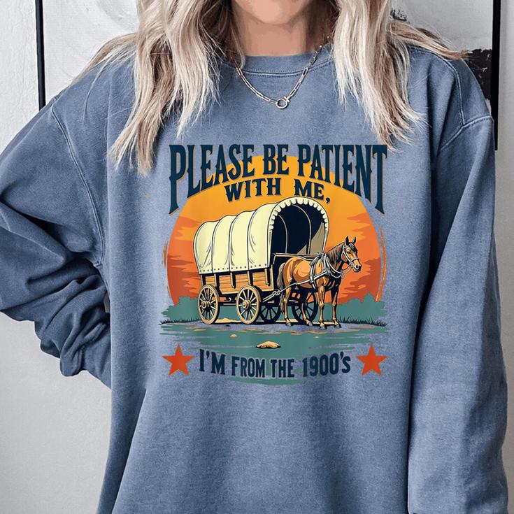 Please Be Patient With Me I'm From The 1900s Women Men Comfort Colors Sweatshirt