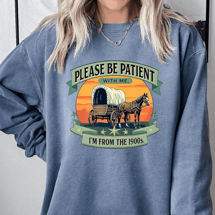 Please Be Patient With Me I'm From The 1900s Women Men Premium Comfort Colors Sweatshirt