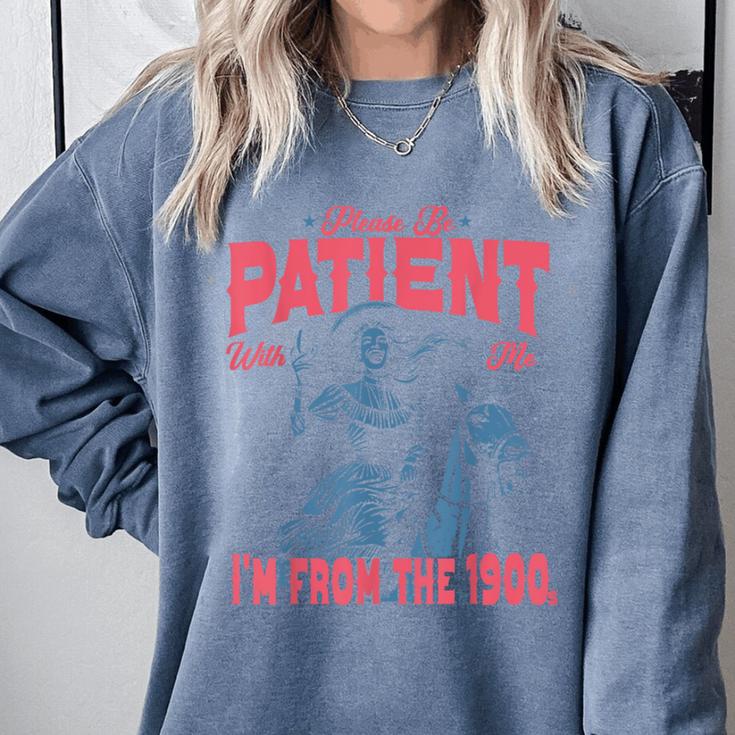 Please Be Patient-With Me I'm From The 1900s Western Outfit Comfort Colors Sweatshirt Please Be Patient-With Me I'm From The 1900s Western Outfit Comfort Colors Sweatshirt