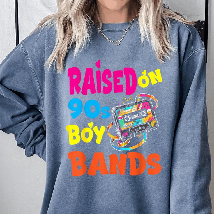 Raised On 90s Boy Bands Nostalgia Love Women Men Comfort Colors Sweatshirt