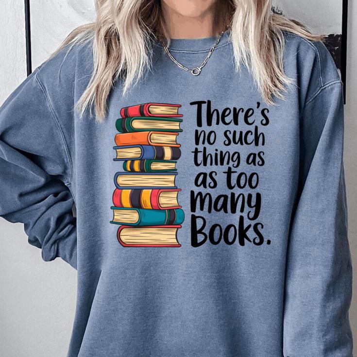 There Is No Such Thing As Too Many Books Book Lover Comfort Colors Sweatshirt