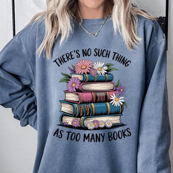 There Is No Such Thing As Too Many Books Lover Women Kids Comfort Colors Sweatshirt