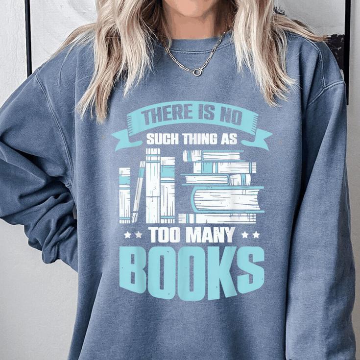 There Is No Such Thing As Too Many Books Shirt Bookish Comfort Colors Sweatshirt