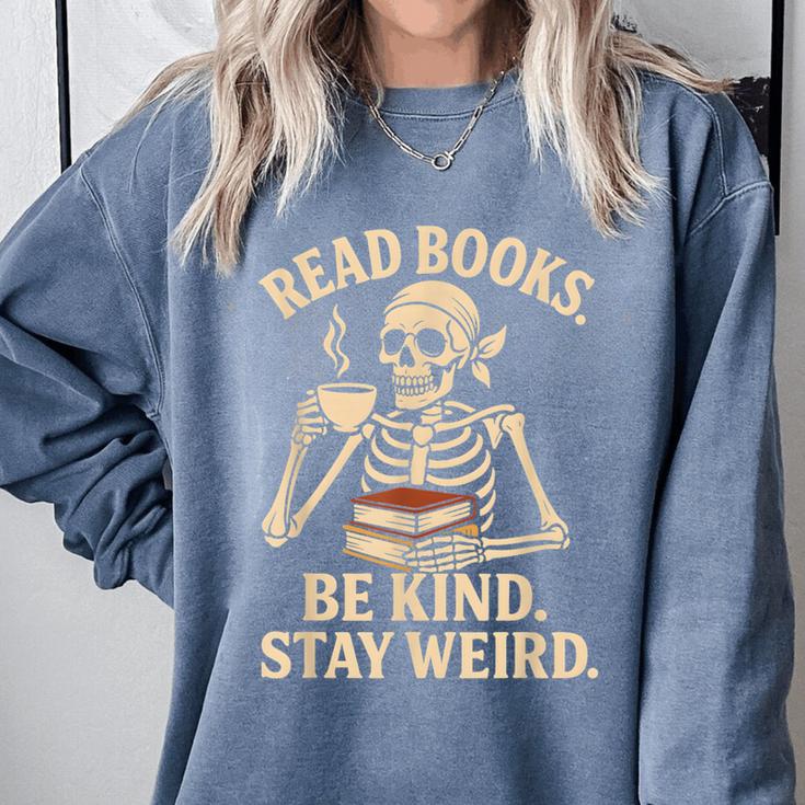 Read Books Be Kind Stay Weird Skeleton Reading Coffee Goth Comfort Colors Sweatshirt