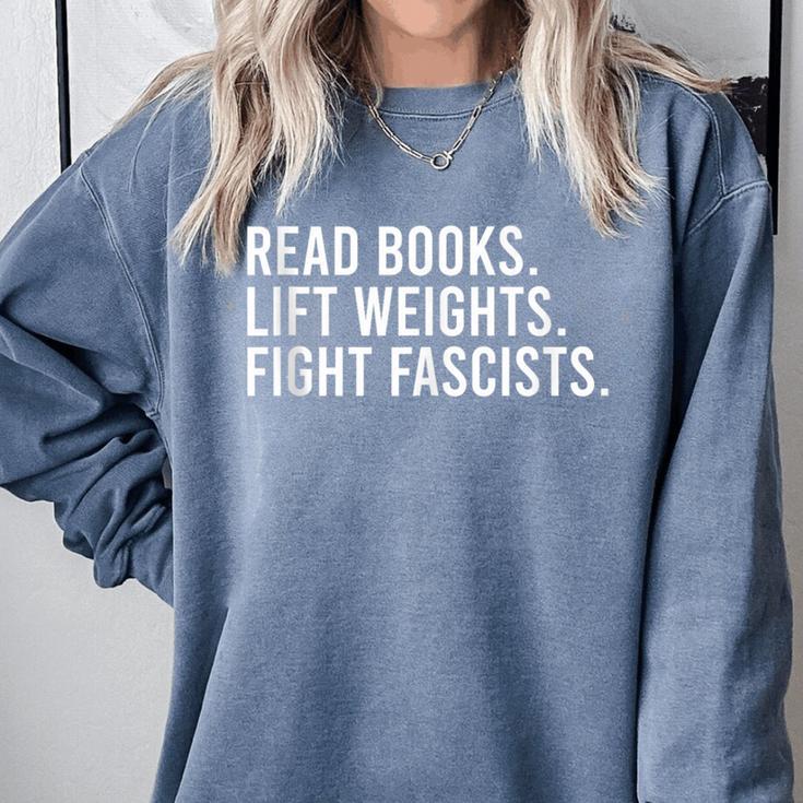 Read Books Lift Weights Fight Fascists Reading Activism Comfort Colors Sweatshirt Read Books Lift Weights Fight Fascists Reading Activism Comfort Colors Sweatshirt